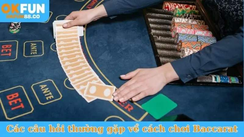 Các câu hỏi thường gặp về cách chơi Baccarat