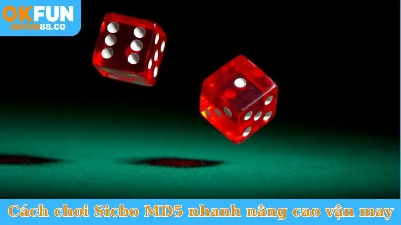 Cách chơi Sicbo MD5 nhanh nâng cao vận may
