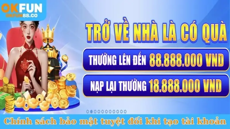 Chính sách bảo mật tuyệt đối khi tạo tài khoản