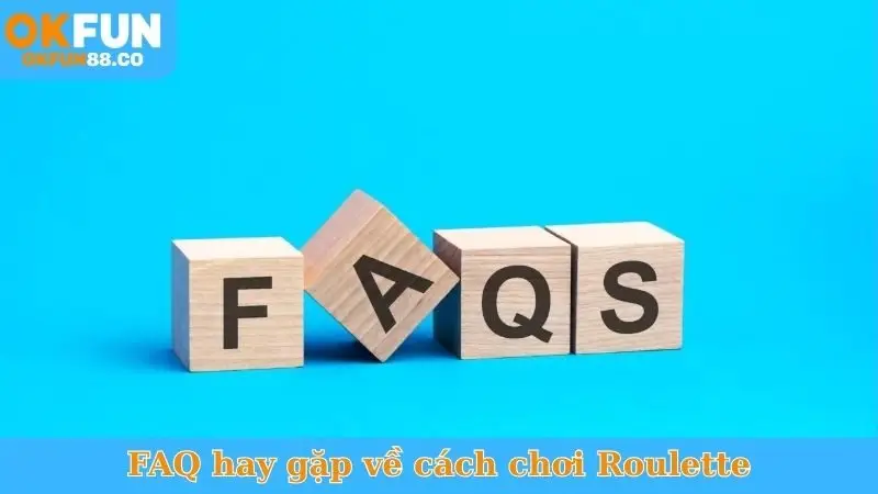 FAQ hay gặp về cách chơi Roulette