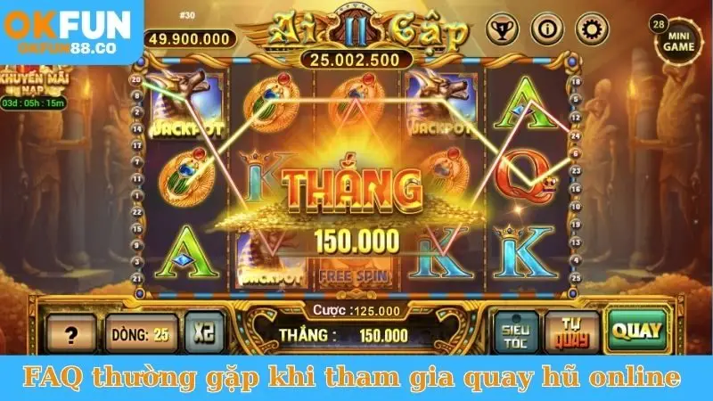 FAQ thường gặp khi tham gia quay hũ trực tuyến
