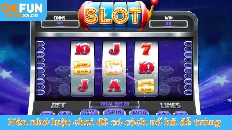 Nên nhớ luật chơi để có cách nổ hũ dễ trúng