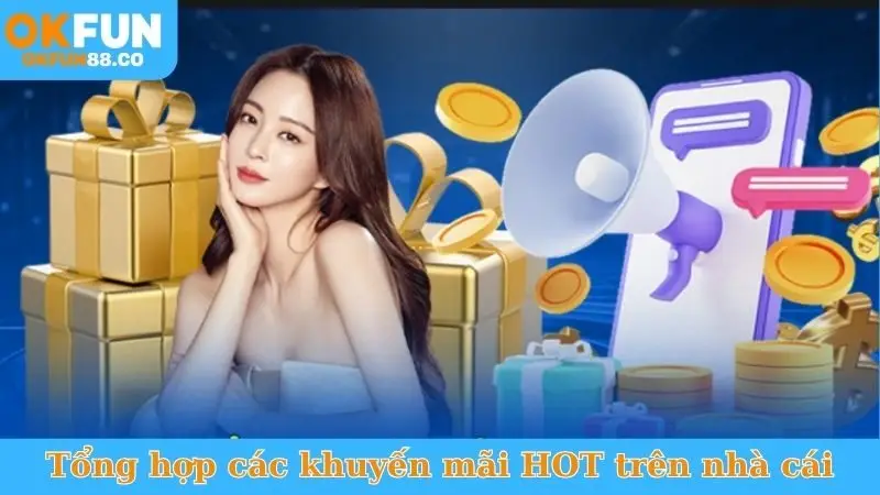 Tổng hợp các khuyến mãi HOT trên nhà cái